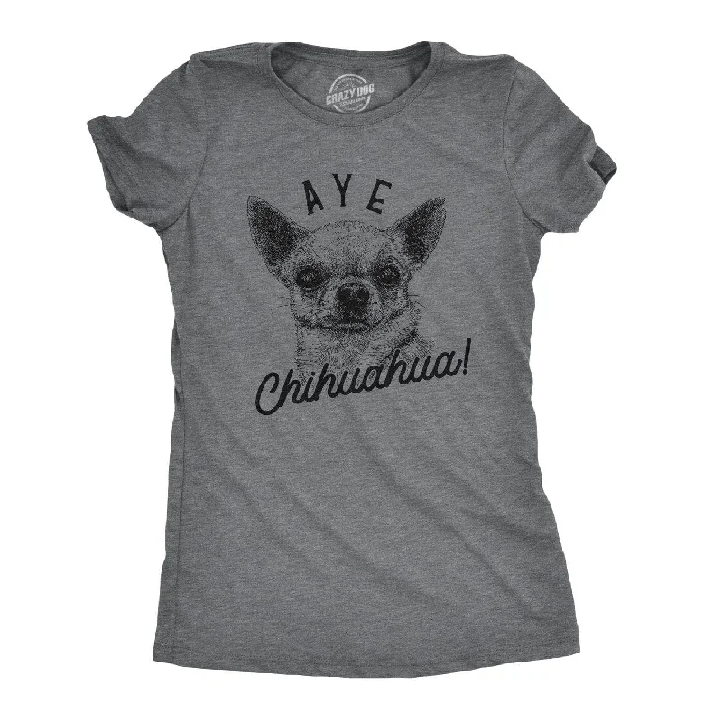 breathable moisture-wicking top for women -Aye Chihuahua Women's T Shirt