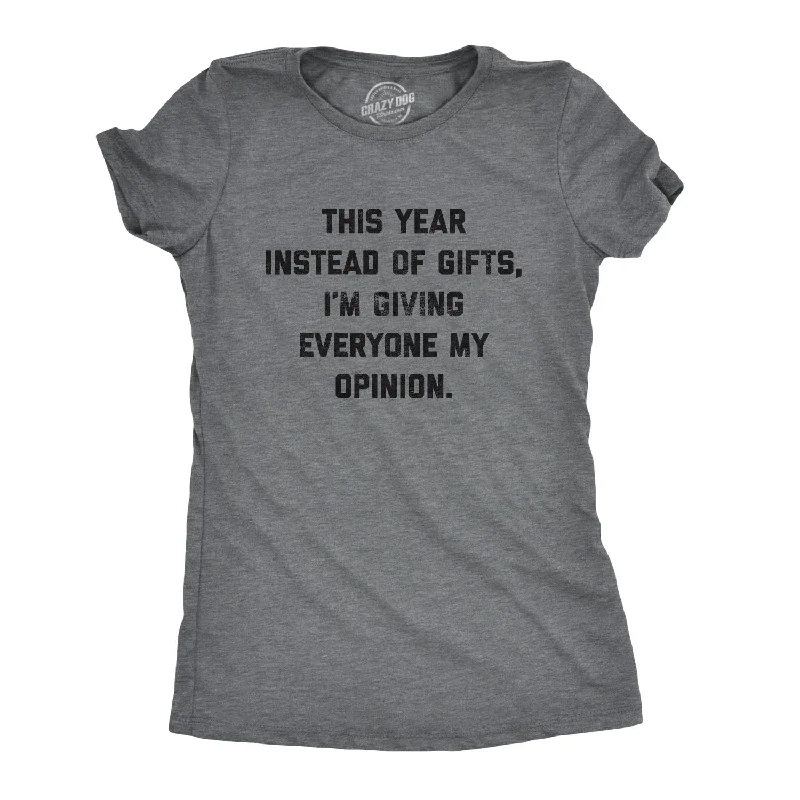 ladies' modern draped top -Instead Of Gifts I'm Giving Everyone My Opinions Women's T Shirt