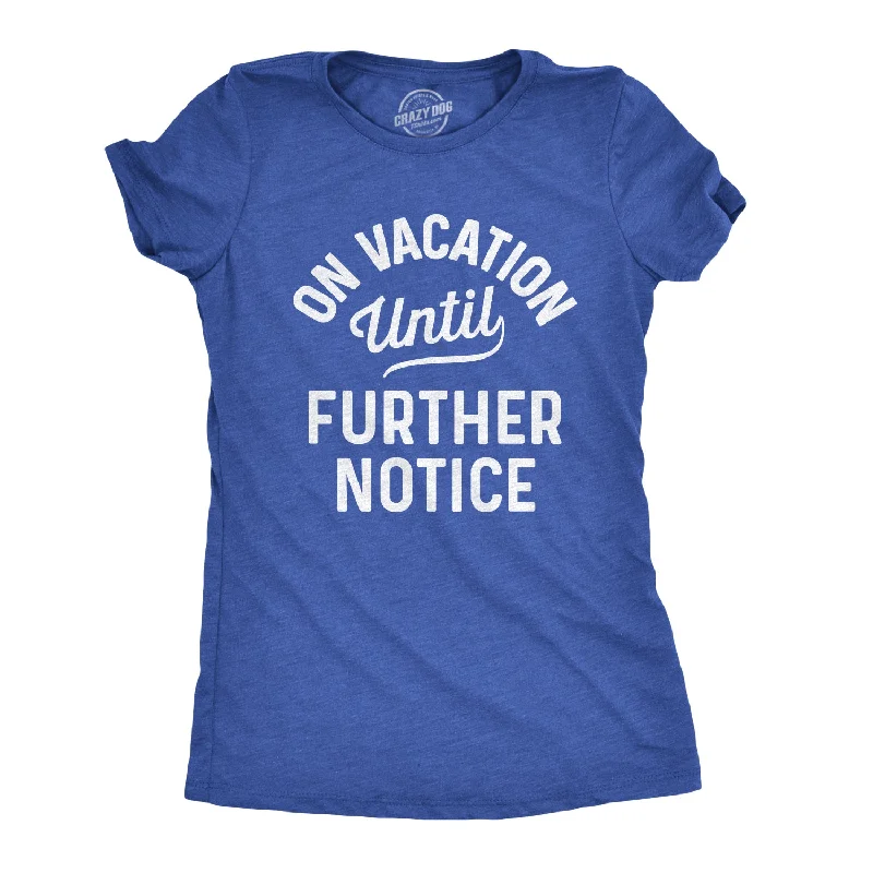 women's sleeveless tank top -On Vacation Until Further Notice Women's T Shirt