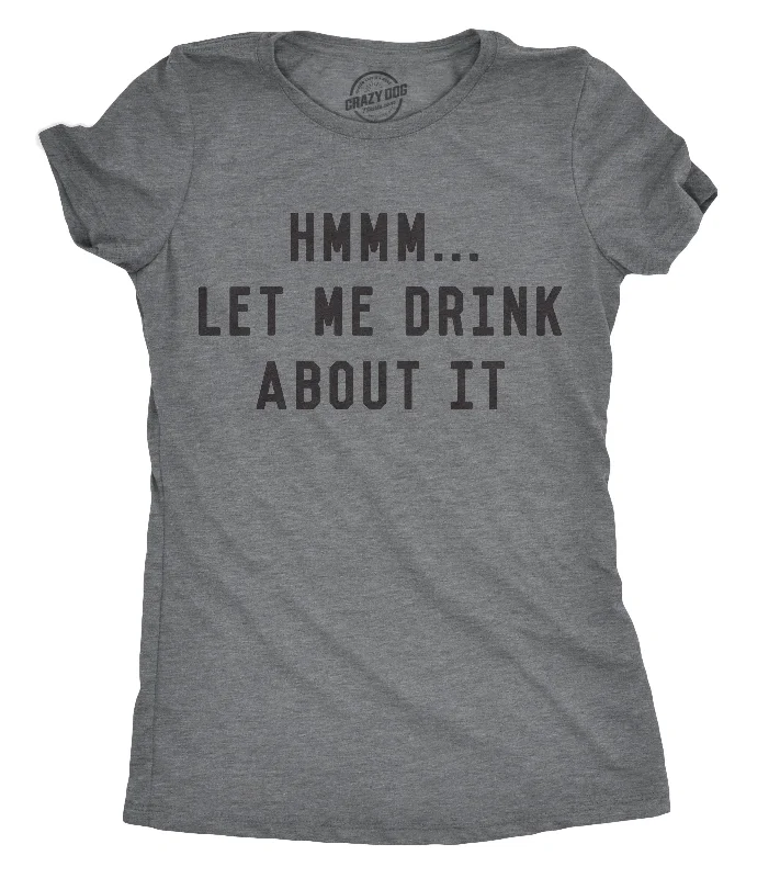 women's striped long sleeve shirt -Hmm Let Me Drink About It Women's T Shirt