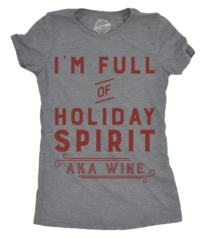 trendy mesh panel top for ladies -I'm Full Of Holiday Spirit AKA Wine Women's T Shirt