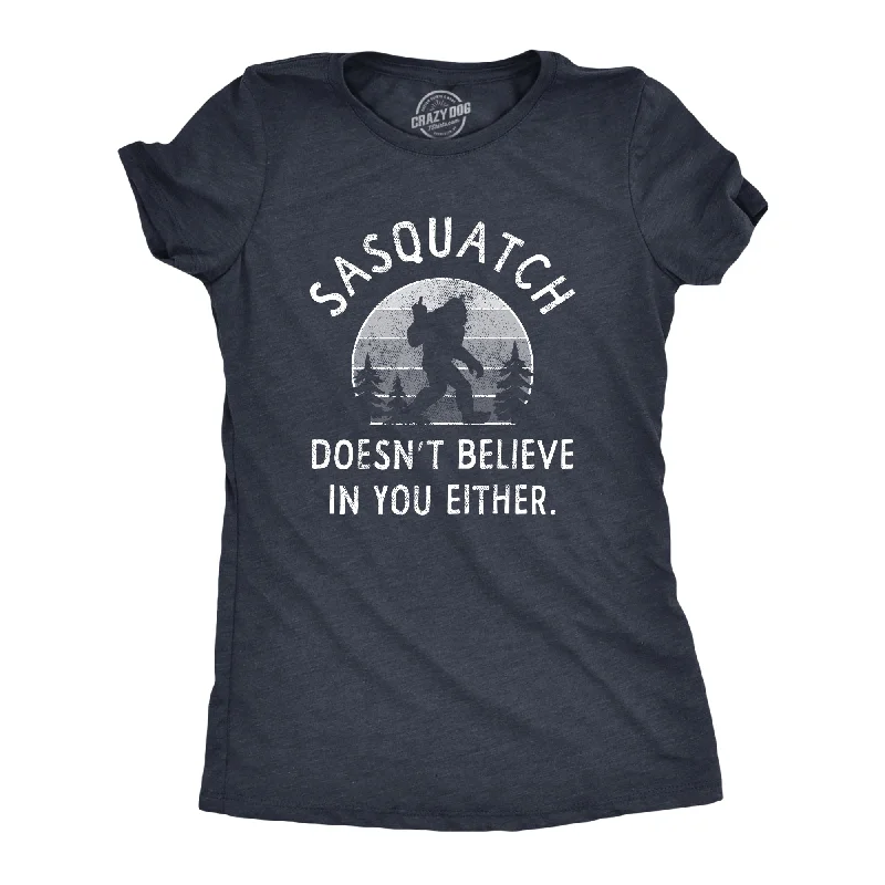 stylish satin camisole for ladies -Sasquatch Doesnt Believe In You Either Women's T Shirt