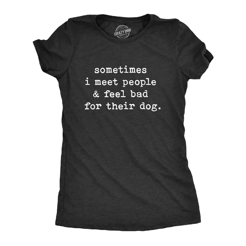 elegant crochet lace blouse for women -Sometimes I Meet People And Feel Bad For Their Dog Women's T Shirt