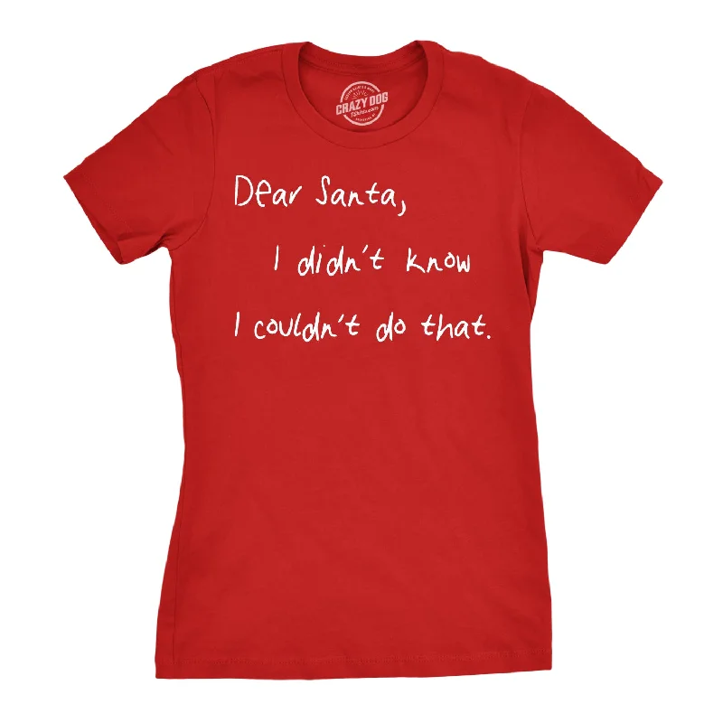 women's fitted long sleeve top -Dear Santa I Didn’t Know I Couldn’t Do That Women's T Shirt