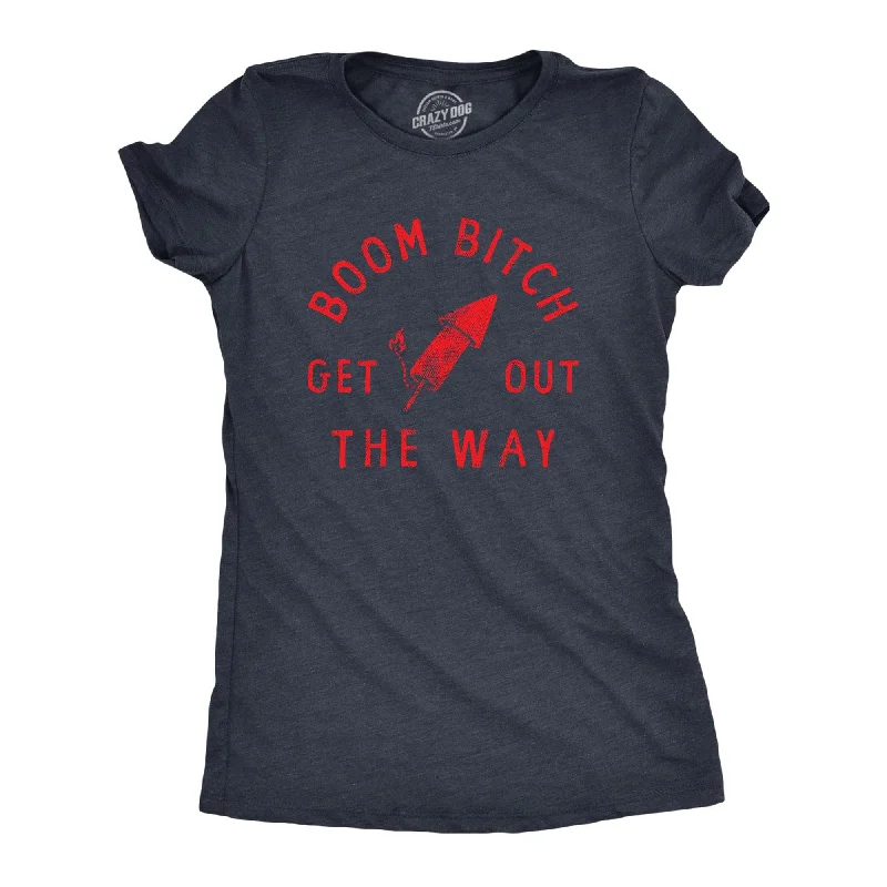 ladies' cowl neck blouse -Boom Bitch Get Out The Way Women's T Shirt