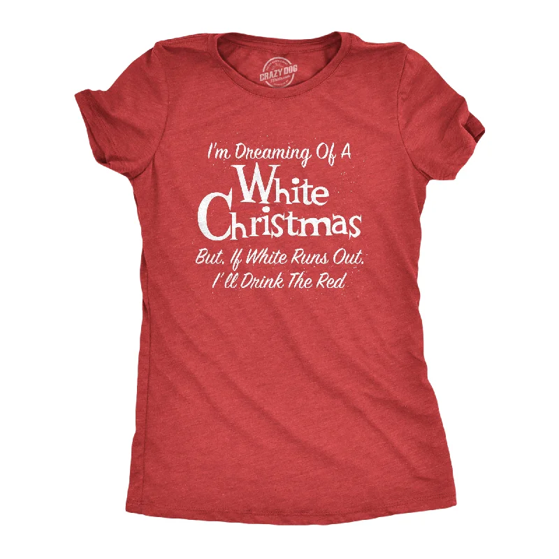 women's v-neck t-shirt -Dreaming Of A White Christmas But If White Runs Out I'll Drink Red Women's T Shirt