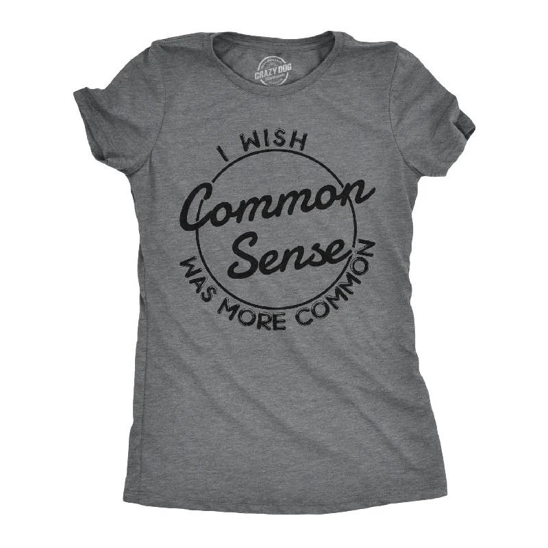 ladies' boyfriend-style shirt -I Wish Common Sense Was More Common Women's T Shirt