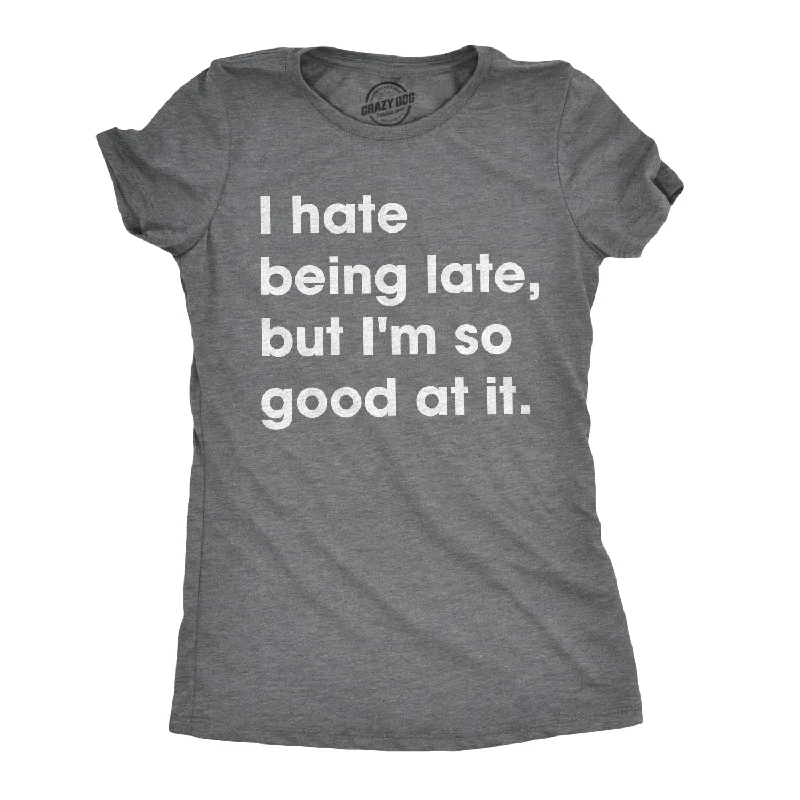 stylish satin camisole for ladies -I Hate Being Late, But I'm So Good At It Women's T Shirt